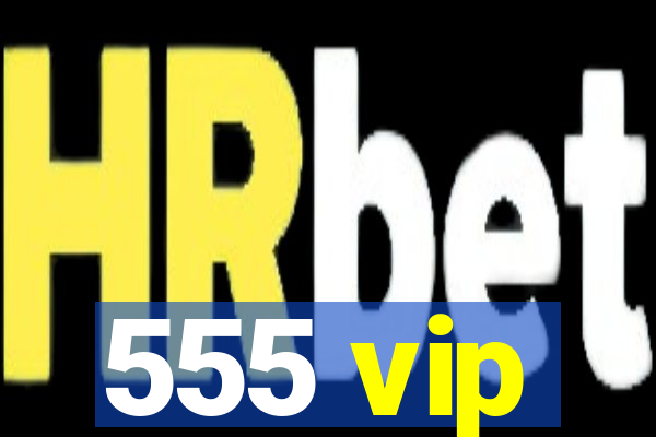 555 vip